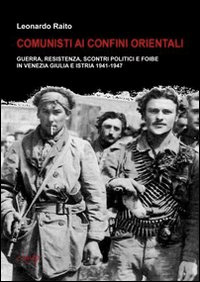 Leonardo Raito - Comunisti ai Confini orientali
